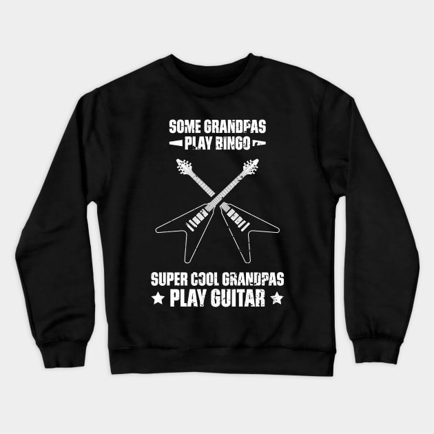 Some Grandpas Play Bingo Super Cool Grandpas Play Guitar Funny Quote Distressed Crewneck Sweatshirt by udesign